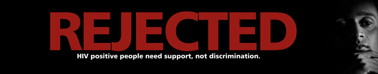 Rejected - HIV positive people need support, not discrimination.